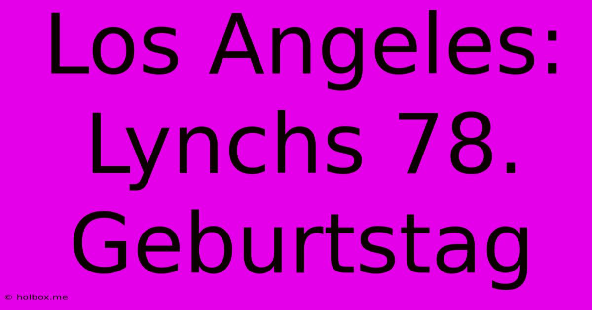 Los Angeles: Lynchs 78. Geburtstag