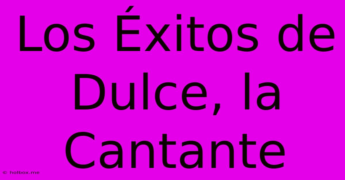 Los Éxitos De Dulce, La Cantante