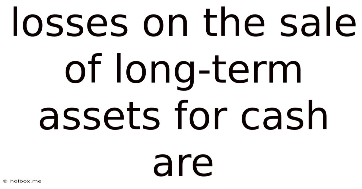 Losses On The Sale Of Long-term Assets For Cash Are