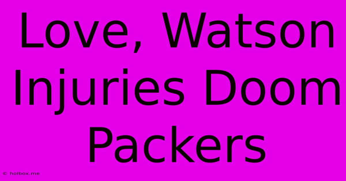 Love, Watson Injuries Doom Packers