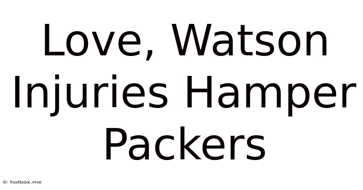 Love, Watson Injuries Hamper Packers