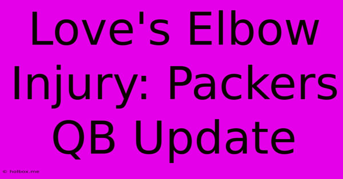 Love's Elbow Injury: Packers QB Update