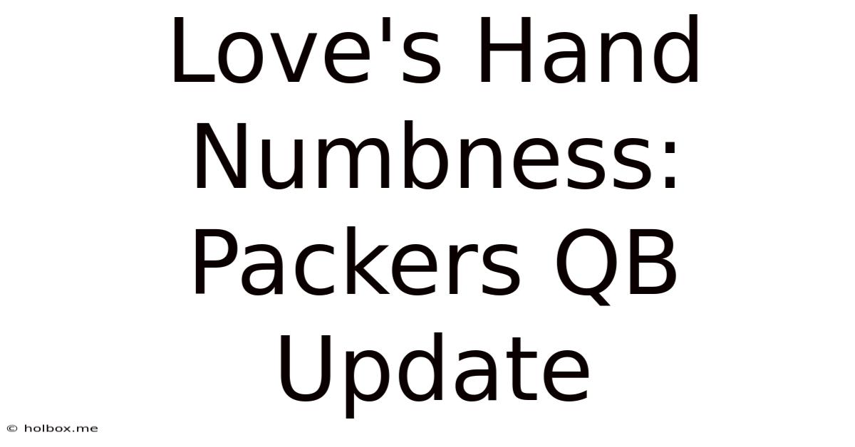 Love's Hand Numbness: Packers QB Update