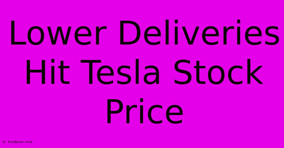 Lower Deliveries Hit Tesla Stock Price