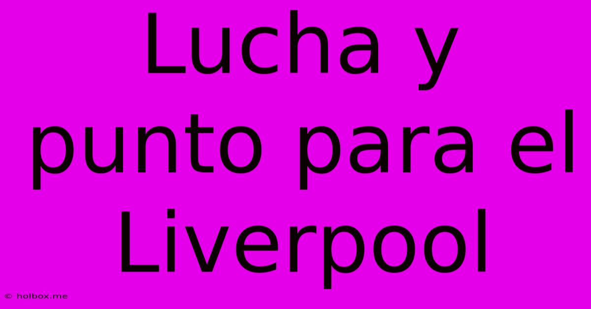 Lucha Y Punto Para El Liverpool