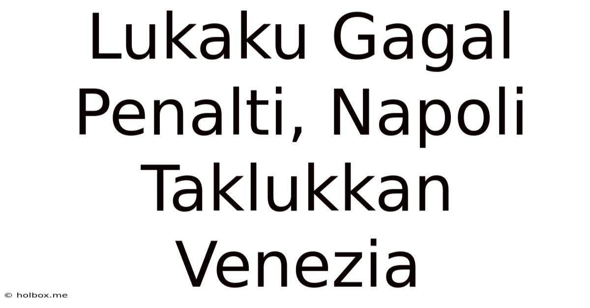 Lukaku Gagal Penalti, Napoli Taklukkan Venezia