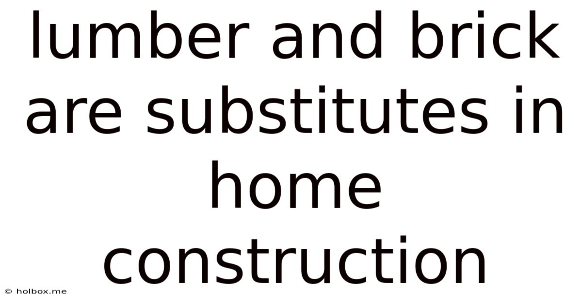 Lumber And Brick Are Substitutes In Home Construction