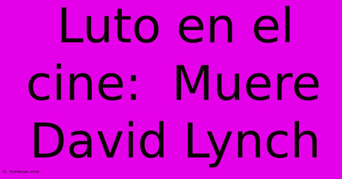 Luto En El Cine:  Muere David Lynch