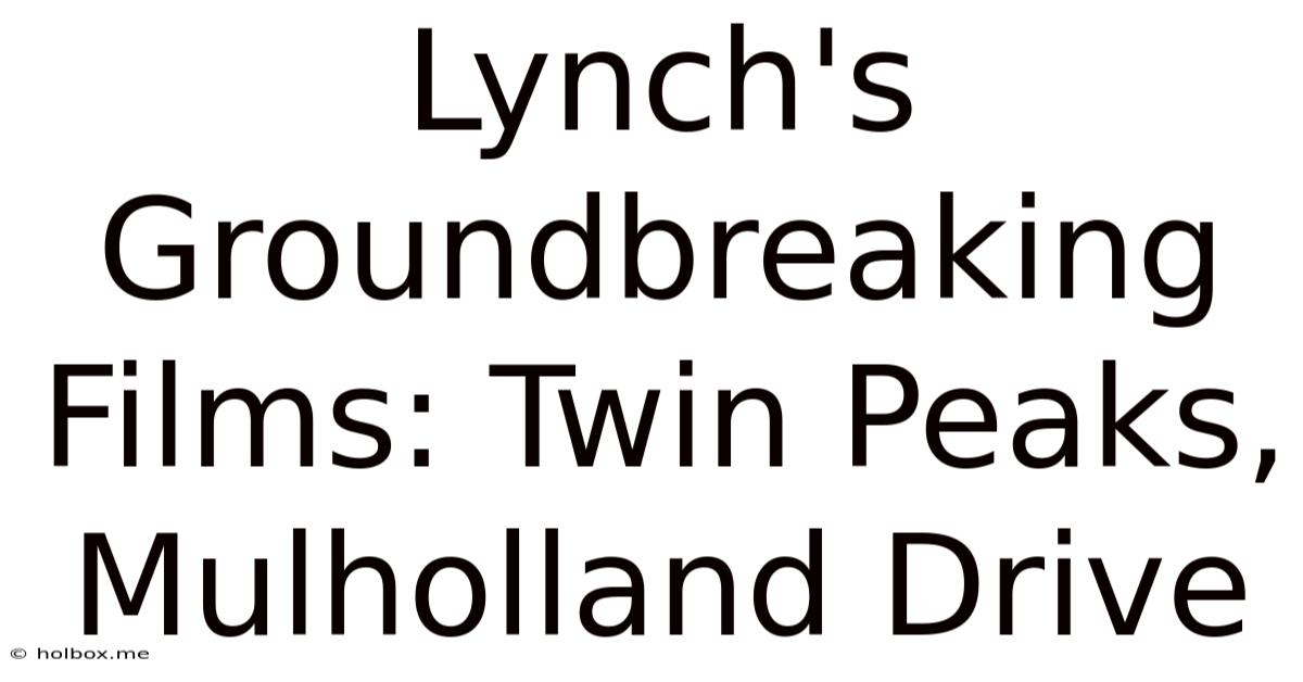 Lynch's Groundbreaking Films: Twin Peaks, Mulholland Drive