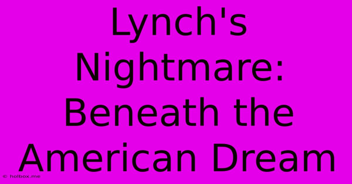 Lynch's Nightmare: Beneath The American Dream