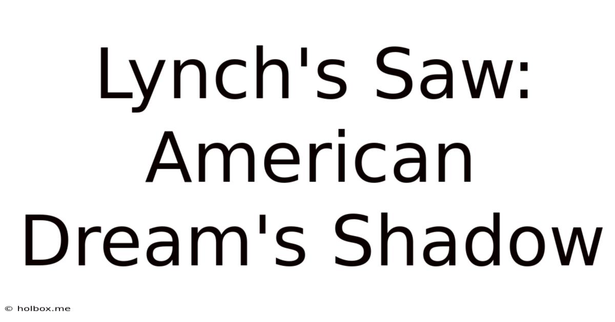 Lynch's Saw: American Dream's Shadow