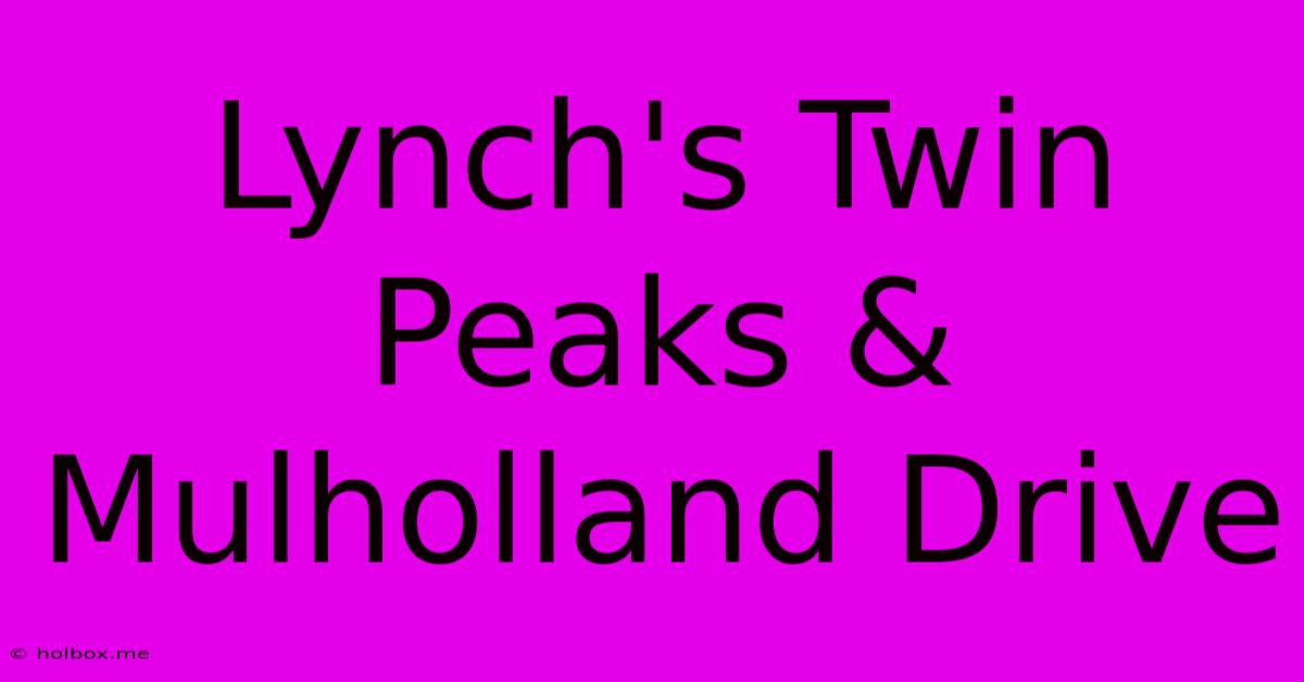 Lynch's Twin Peaks & Mulholland Drive