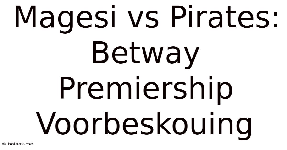 Magesi Vs Pirates: Betway Premiership Voorbeskouing