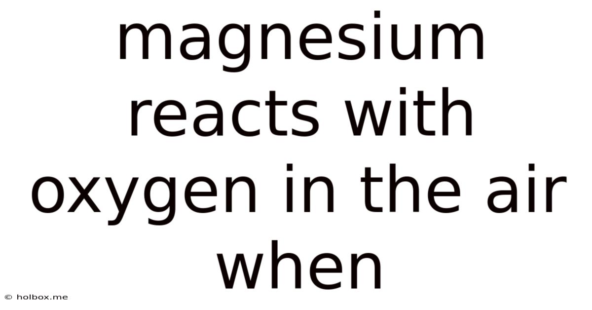 Magnesium Reacts With Oxygen In The Air When