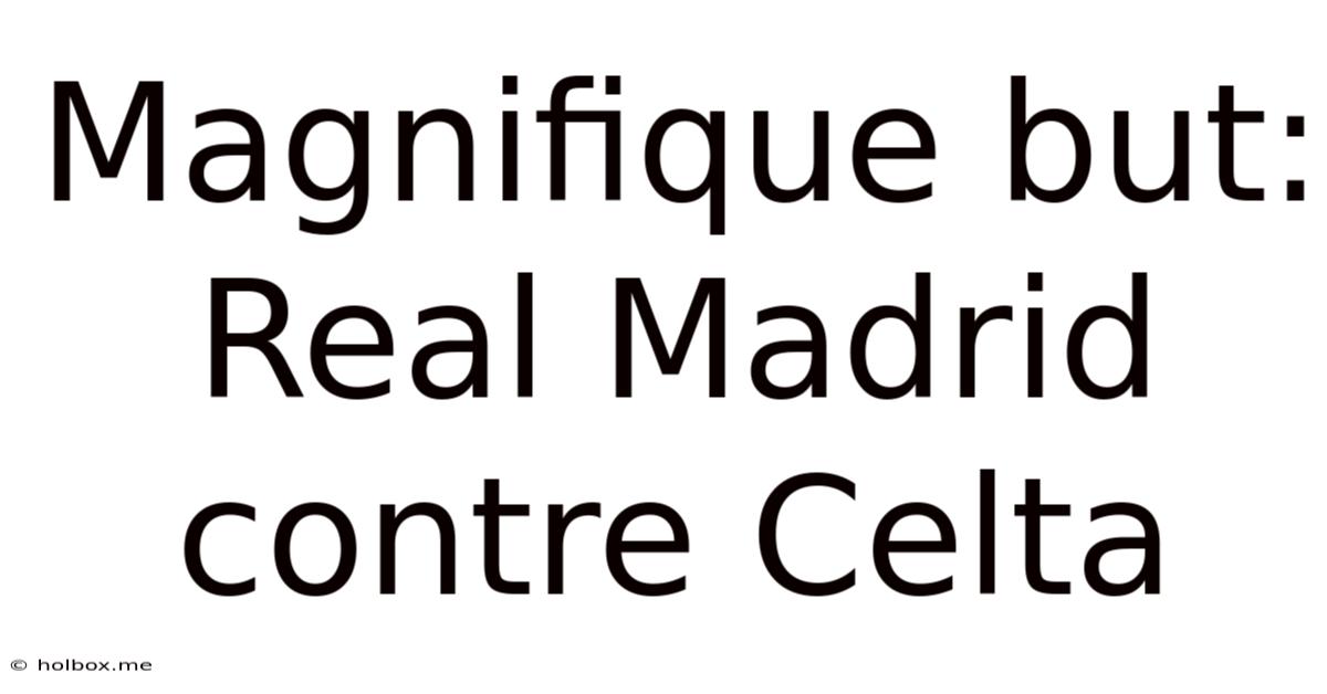 Magnifique But: Real Madrid Contre Celta