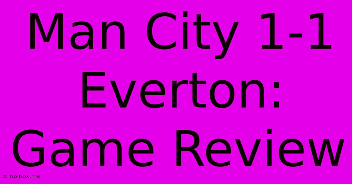 Man City 1-1 Everton: Game Review