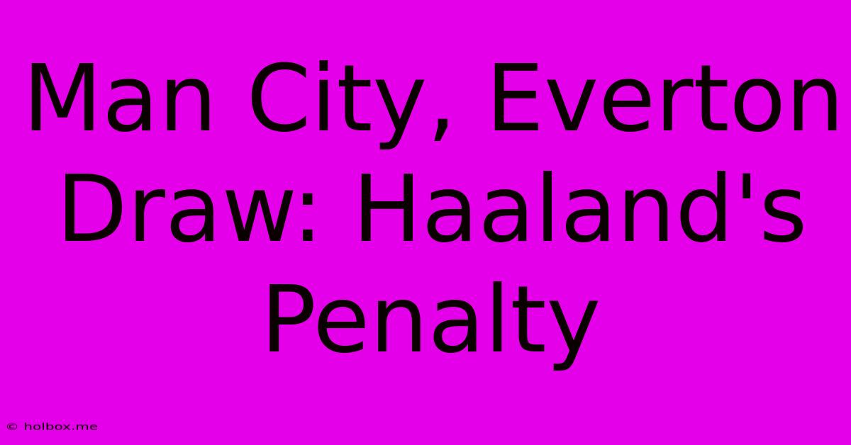 Man City, Everton Draw: Haaland's Penalty