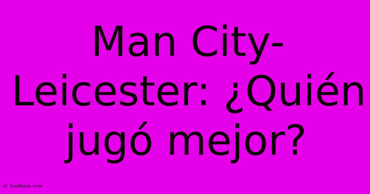 Man City-Leicester: ¿Quién Jugó Mejor?