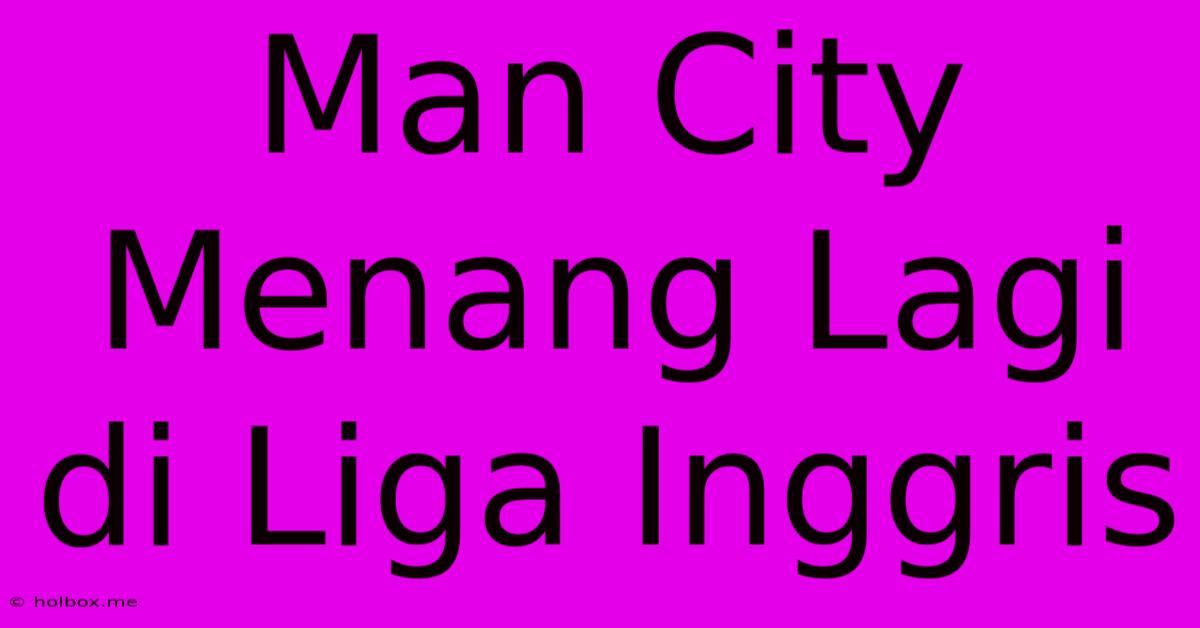 Man City Menang Lagi Di Liga Inggris