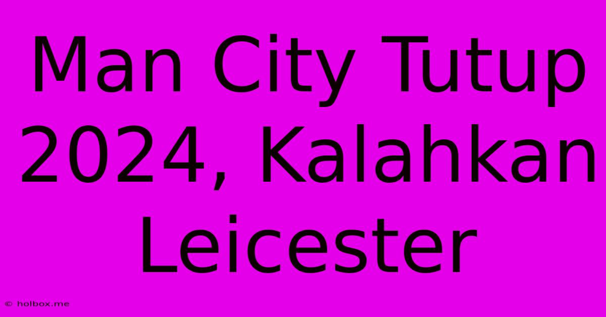 Man City Tutup 2024, Kalahkan Leicester