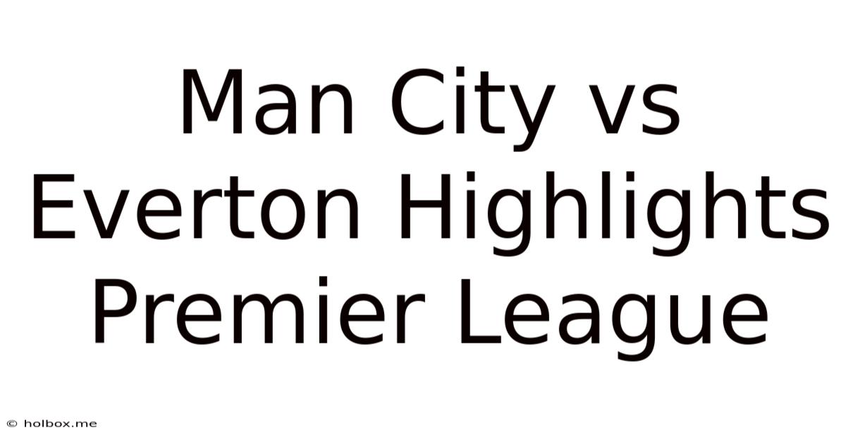 Man City Vs Everton Highlights Premier League