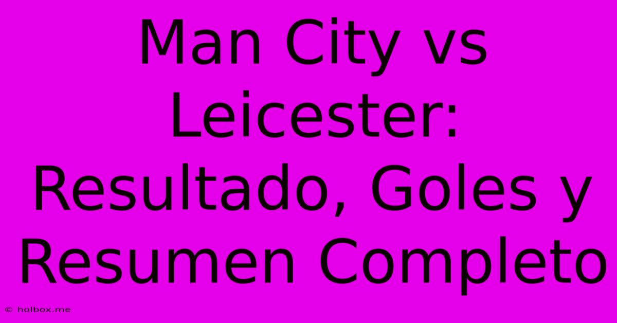 Man City Vs Leicester: Resultado, Goles Y Resumen Completo