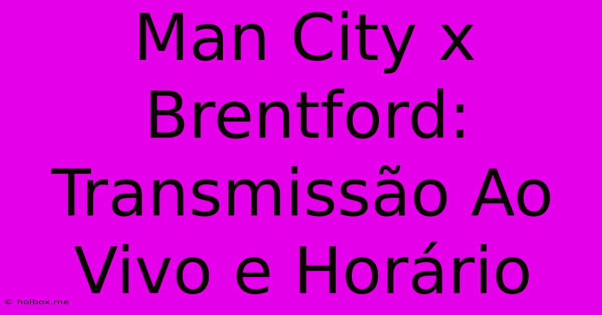 Man City X Brentford: Transmissão Ao Vivo E Horário