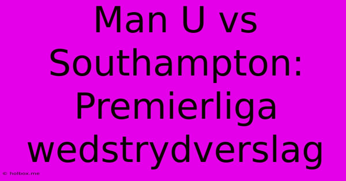 Man U Vs Southampton: Premierliga Wedstrydverslag