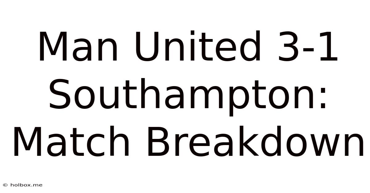 Man United 3-1 Southampton: Match Breakdown