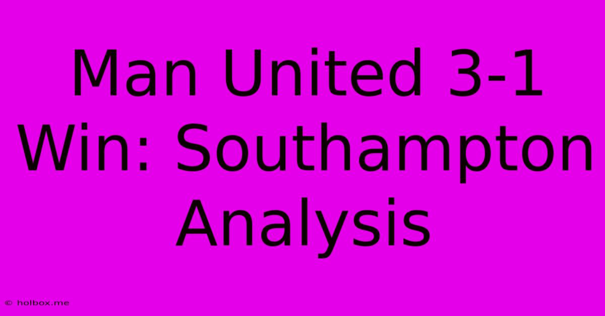 Man United 3-1 Win: Southampton Analysis