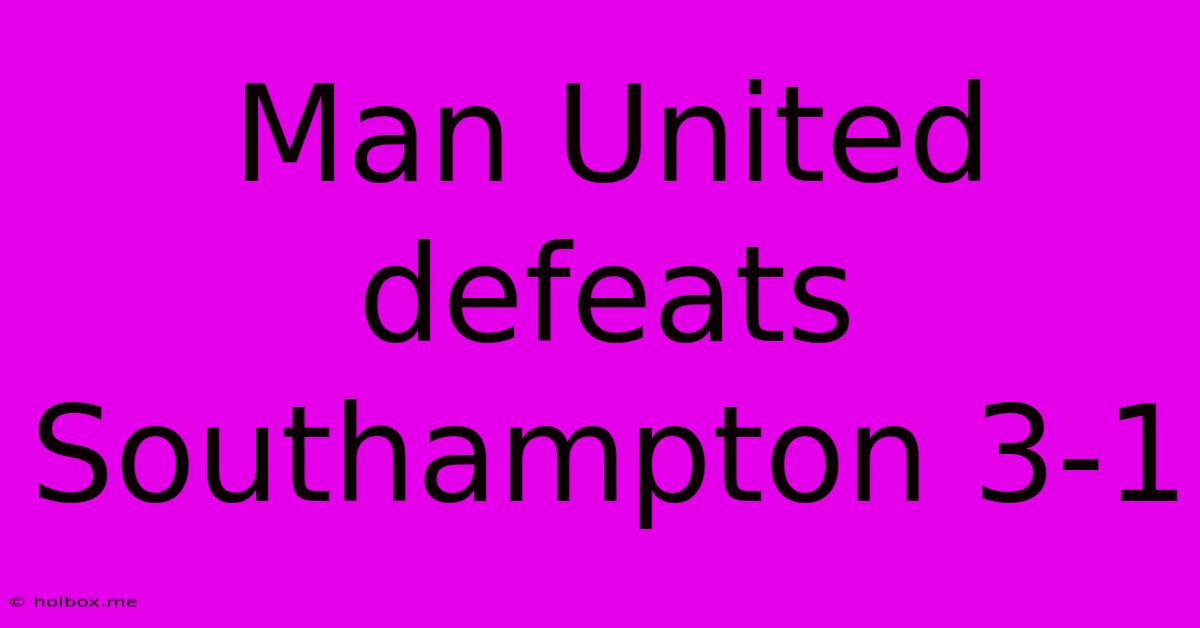 Man United Defeats Southampton 3-1