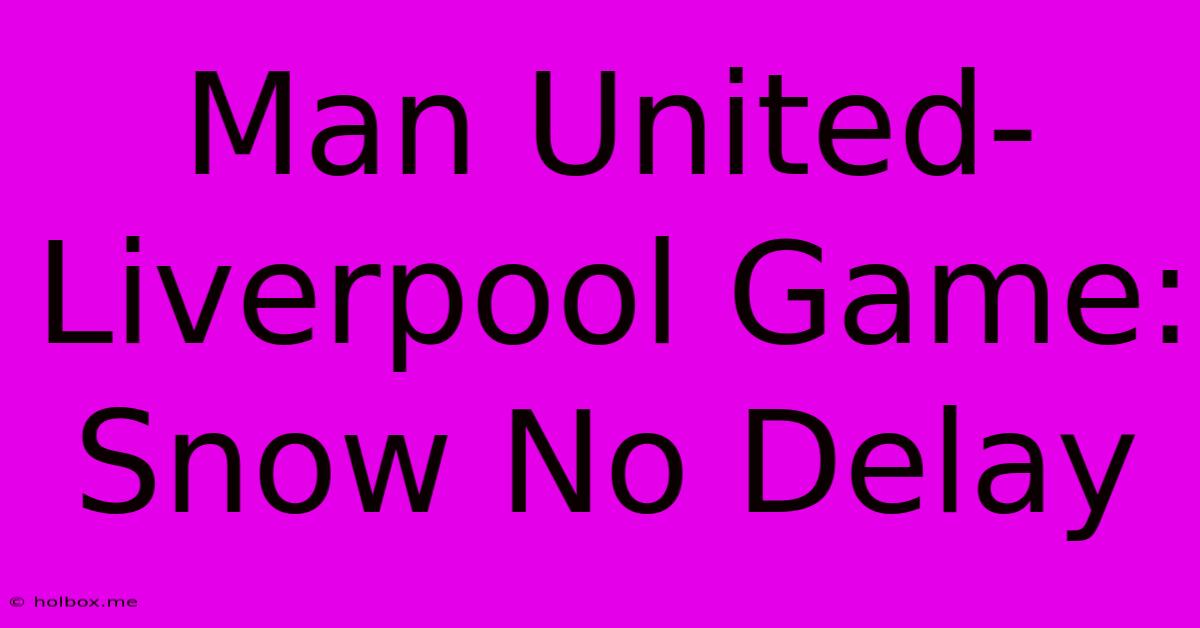 Man United-Liverpool Game: Snow No Delay