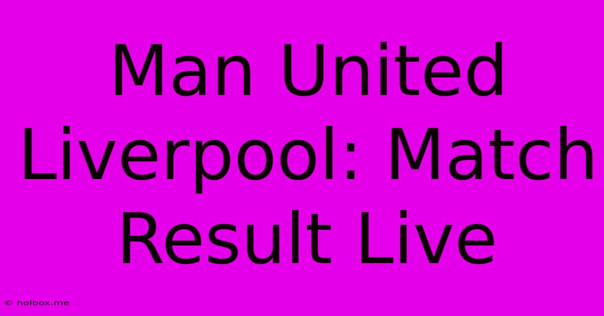 Man United Liverpool: Match Result Live