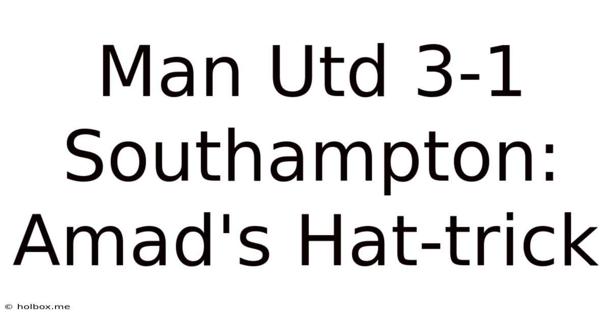 Man Utd 3-1 Southampton: Amad's Hat-trick