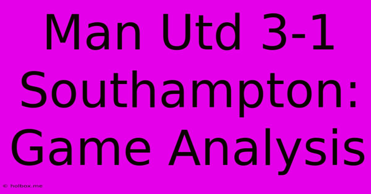 Man Utd 3-1 Southampton: Game Analysis