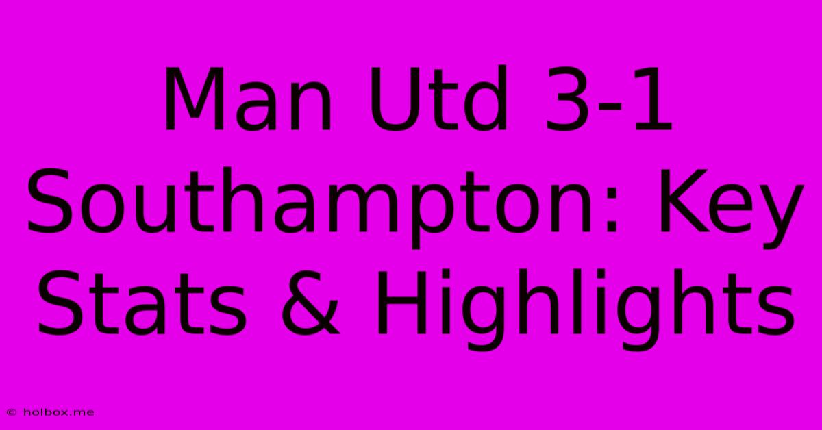 Man Utd 3-1 Southampton: Key Stats & Highlights