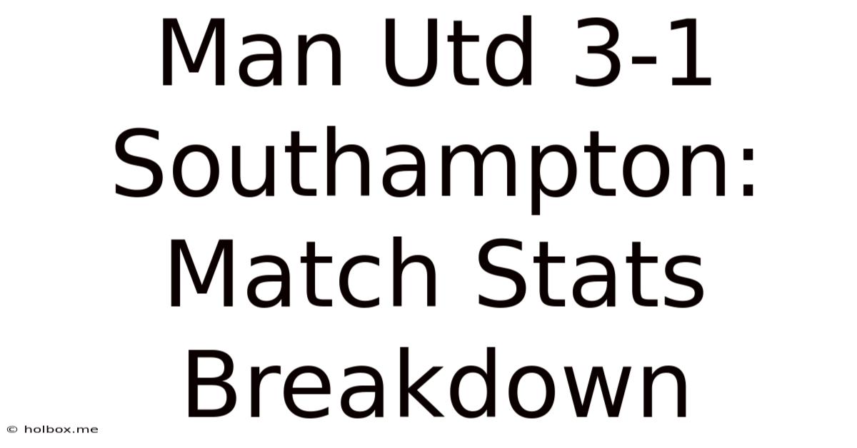 Man Utd 3-1 Southampton: Match Stats Breakdown