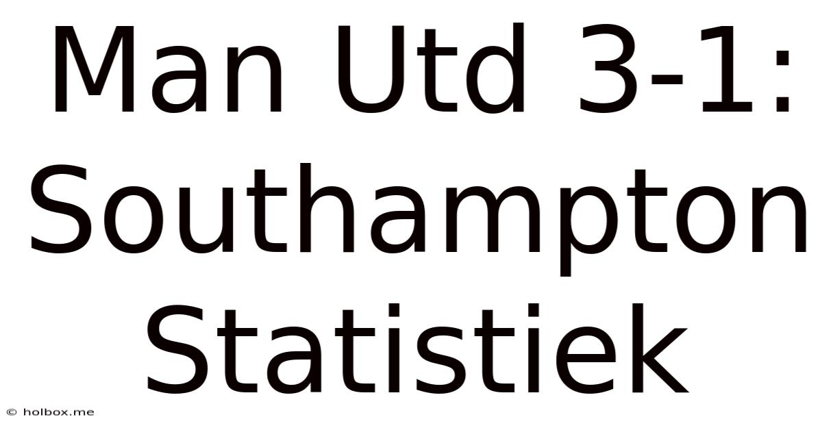 Man Utd 3-1: Southampton Statistiek