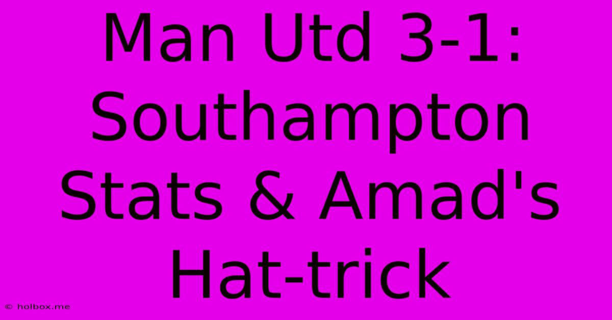 Man Utd 3-1: Southampton Stats & Amad's Hat-trick