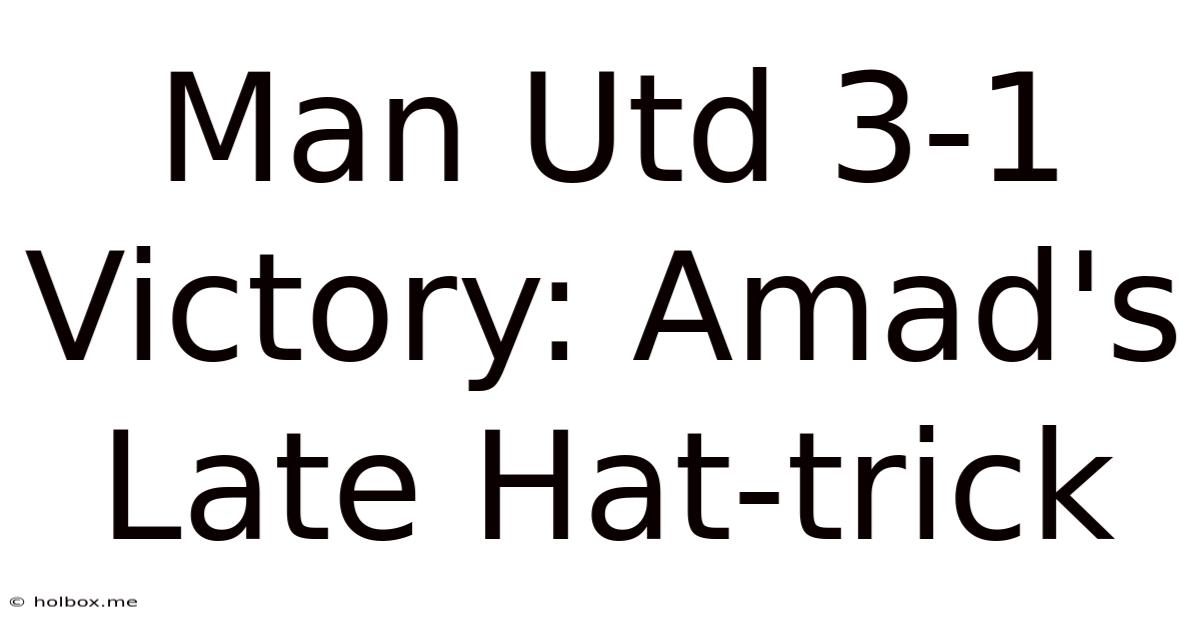 Man Utd 3-1 Victory: Amad's Late Hat-trick