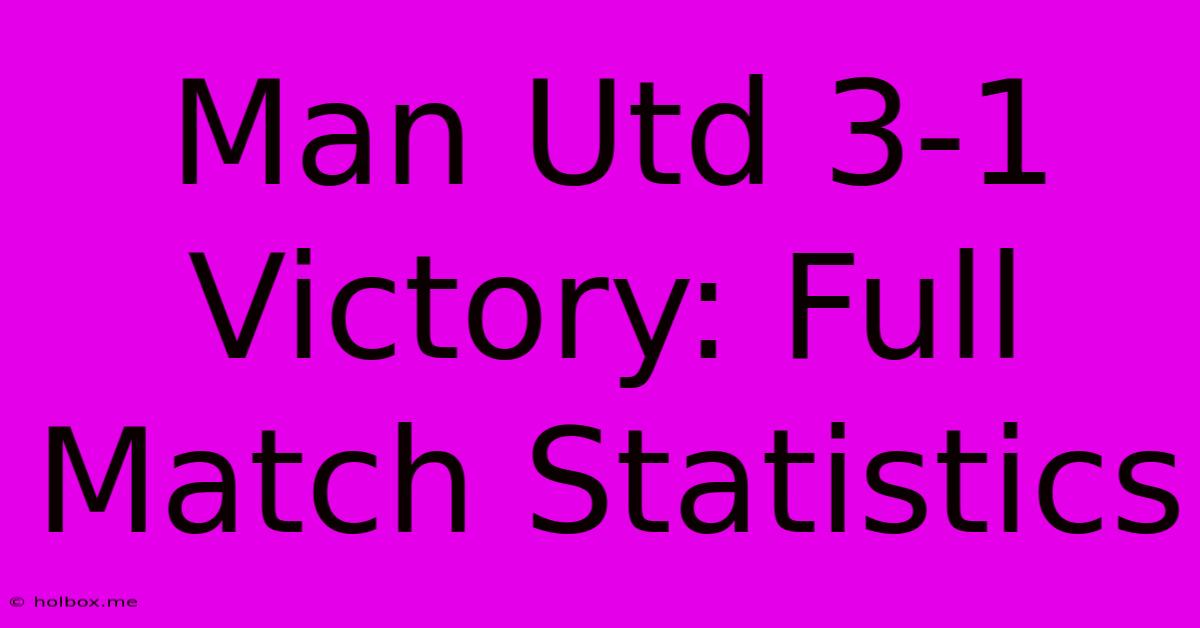 Man Utd 3-1 Victory: Full Match Statistics