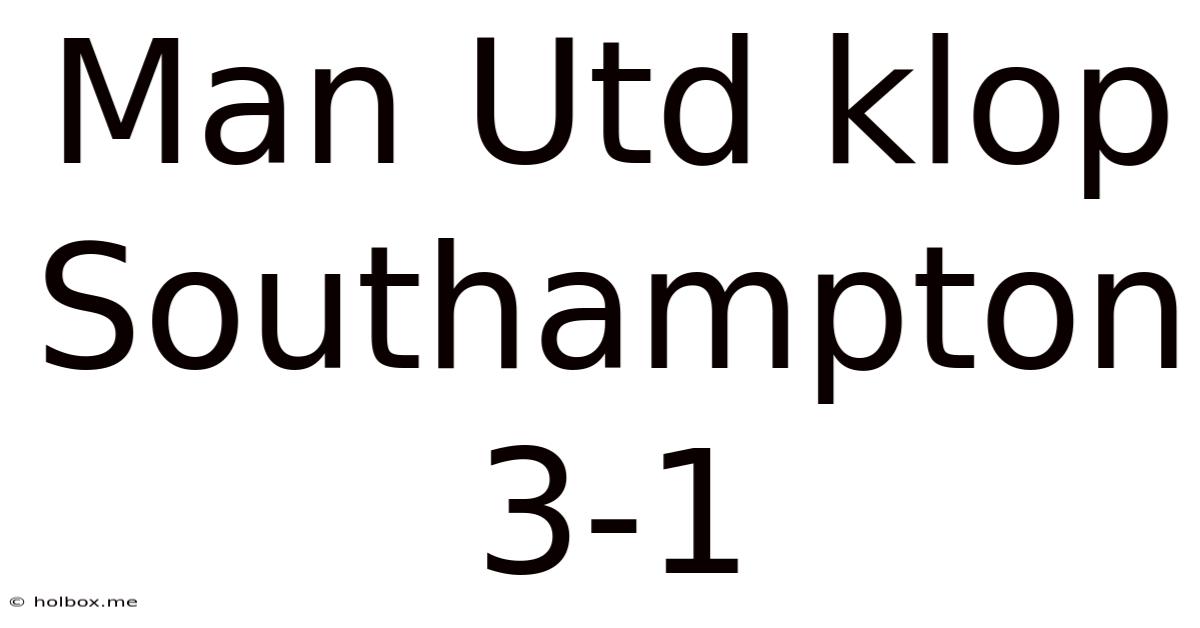 Man Utd Klop Southampton 3-1