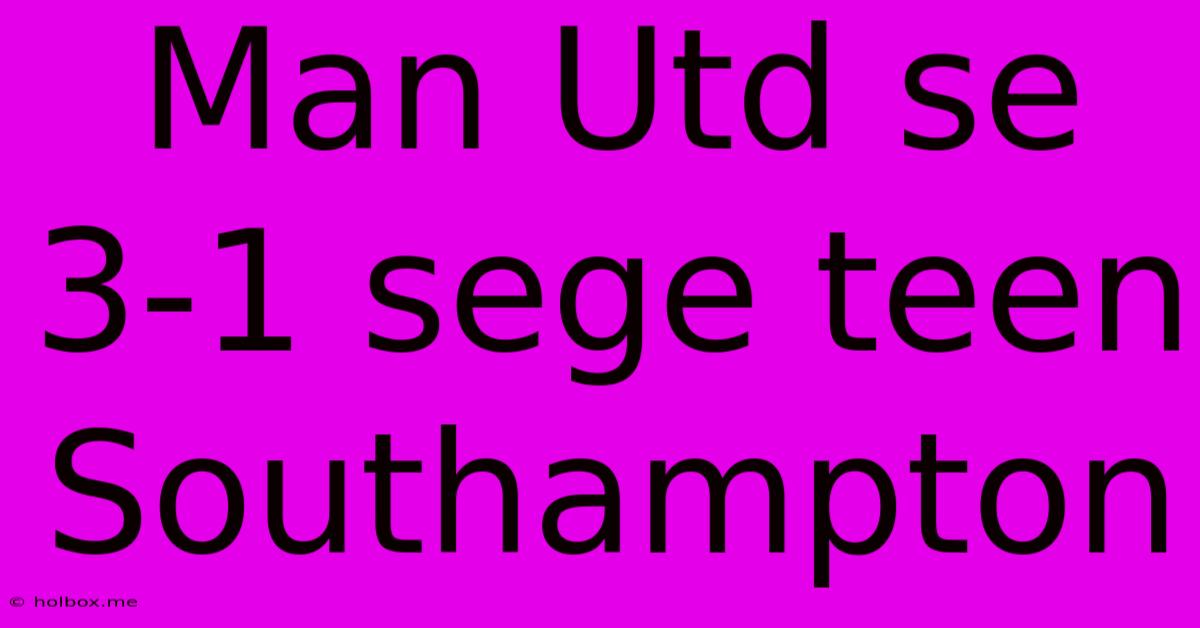 Man Utd Se 3-1 Sege Teen Southampton