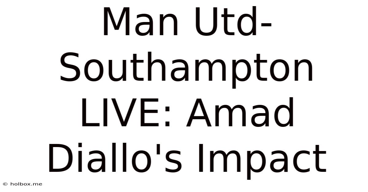 Man Utd-Southampton LIVE: Amad Diallo's Impact