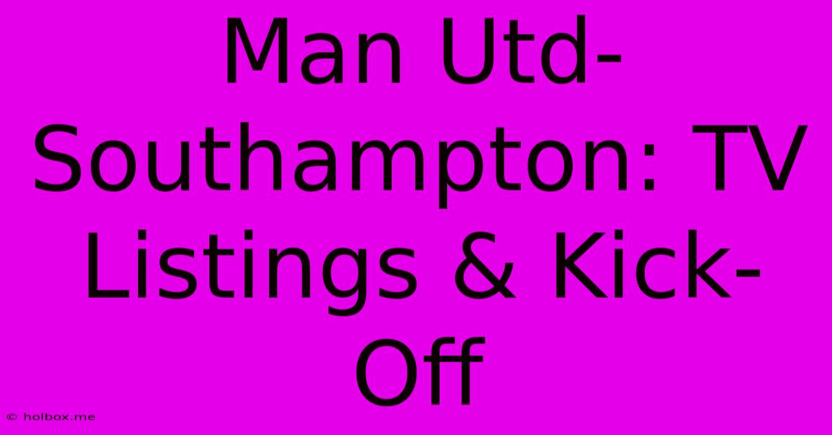 Man Utd-Southampton: TV Listings & Kick-Off