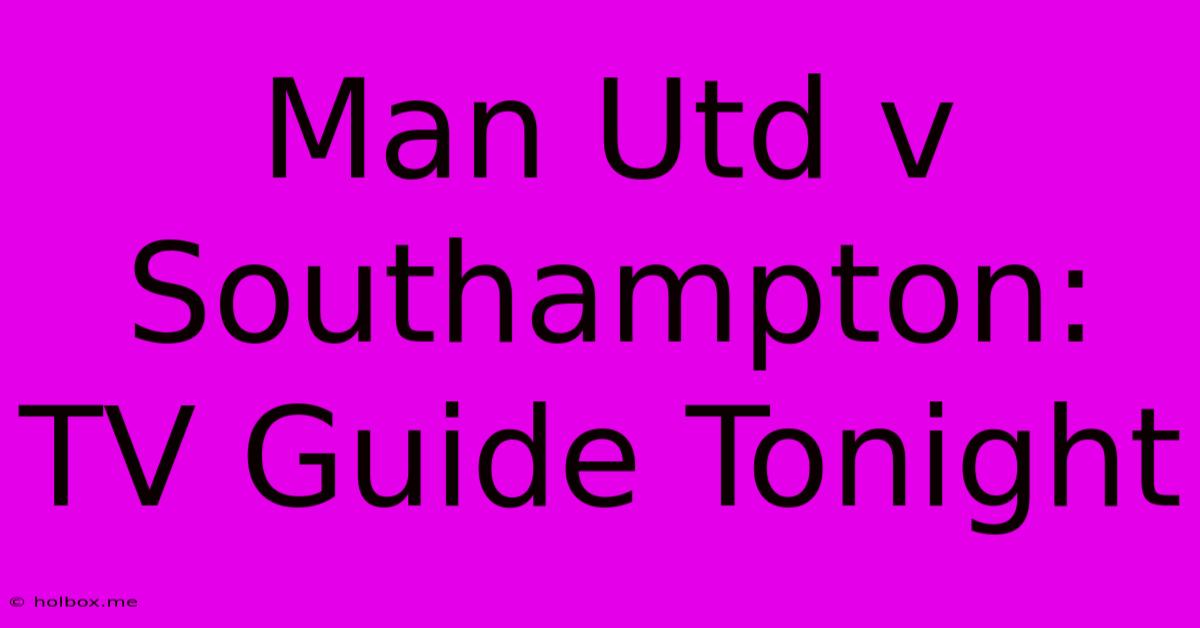 Man Utd V Southampton: TV Guide Tonight