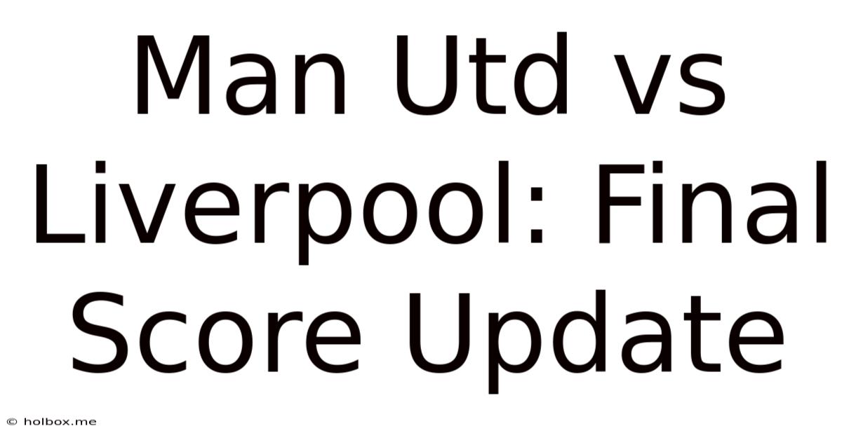 Man Utd Vs Liverpool: Final Score Update