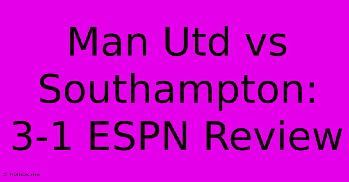 Man Utd Vs Southampton: 3-1 ESPN Review