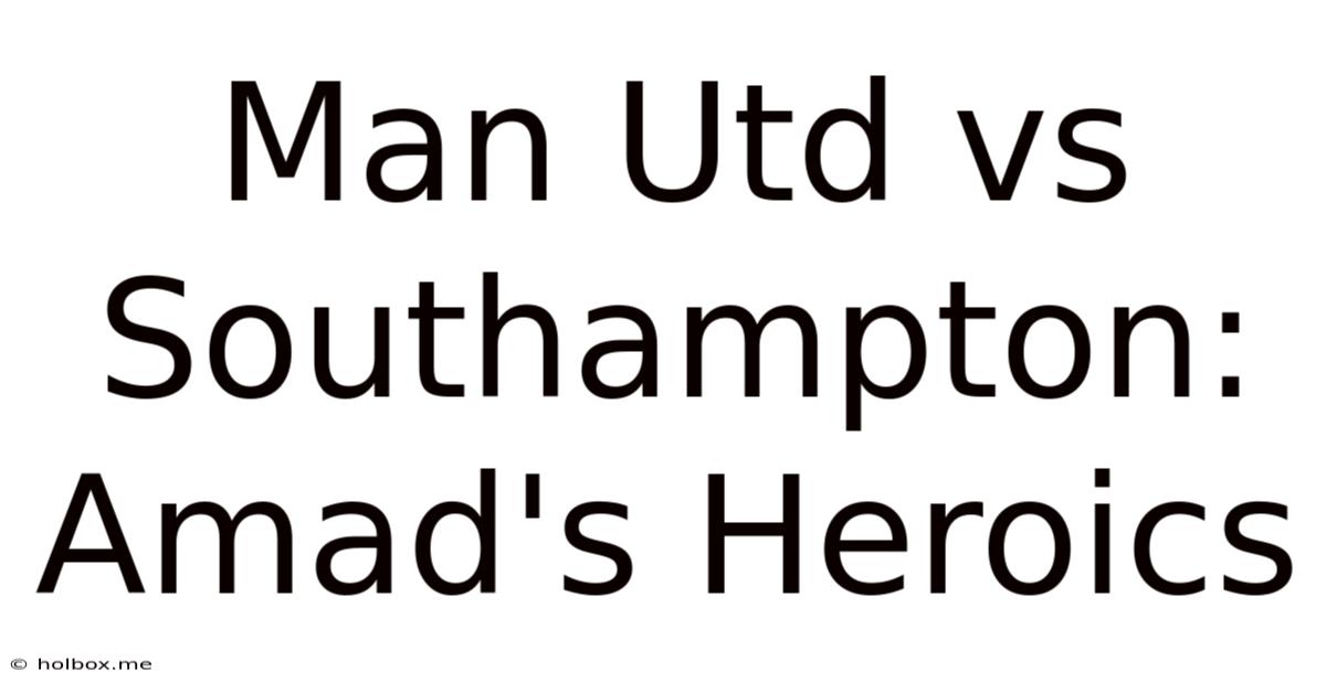 Man Utd Vs Southampton: Amad's Heroics