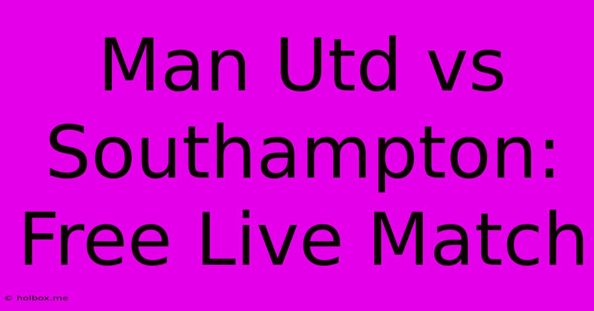 Man Utd Vs Southampton: Free Live Match